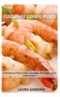 Image for Cucinare con il Pesce : 51 Ricette per Pesce Crudo, in Insalata, alla Griglia, con la Pasta e il Riso