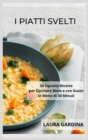 Image for I Piatti Svelti : 50 Squisite Ricette per Cucinare Bene e con Gusto in Meno di 30 Minuti