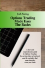 Image for Options Trading Made Easy The Basics : A clear and comprehensive guide to Options Trading, the various types of contracts and the variables that come into play when you Trade.