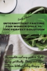 Image for Intermittent Fasting For Women over 50 - The perfect solution : The complete and easy guide to Fight Aging, get Healty, Strong and Slim Again Without feeling Hungry.