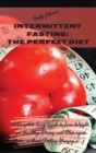 Image for Intermittent Fasting - The perfect diet : A Complete Easy Guide to Lose Weight, get Healthy, Strong and Slim again without Feeling Hungry.