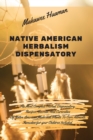 Image for Native American Herbalism Dispensatory : The Most Complete Herbal Dispensatory. Recipes, Secrets, And Curiosities Of Native American Medicinal Plants To Cure Ailments. Remedies for your Children Inclu