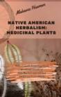 Image for Native American Herbalism Medicinal Plants : The most complete Herbal Encyclopedia. Secrets and curiosities of Native American medicinal plants and their uses to cure Ailments.