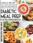 Image for Diabetic Meal Prep for Beginners 2021 : The Complete Cookbook with 200 Simple and Healthy Diabetic Diet Recipes for the Newly Diagnosed. 30-Day Meal Plan Included.