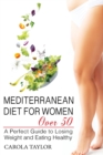 Image for Mediterranean Diet for Women Over 50 : A Perfect Guide to Losing Weight and Eating Healthy