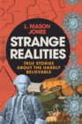 Image for Strange Realities : True Stories of the Hardly Believable