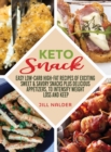 Image for Keto Snacks : Easy Low-Carb High-Fat Recipes of Exciting Sweet and Savory Snacks plus Delicious Appetizers, to Intensify Weight Loss and Keep You Healthy
