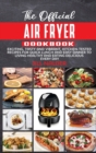 Image for The Official Air Fryer Cookbook : Exciting, Tasty and Vibrant, Kitchen-Tested Recipes for Quick Lunch and Easy Dinner to Living Healthy and Eating Delicious Every Day