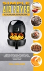 Image for Simple Air Fryer Cookbook : Quick and Easy Recipes for Delicious Dessert and Tasty Snacks to Eating Healthy and Flavorful Every day