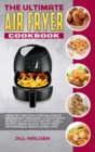 Image for The Ultimate Air Fryer Cookbook : Healthy Recipes for Delicious Breakfast and Easy Lunch with Realistic Photos for Fry, Grill, Roast, Bake Quick, Tasty and Affordable Meals Every Day