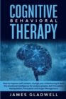 Image for Cognitive Behavioral Therapy : How to Improve Self-Esteem, Change your misbehaving and learn the emotional intelligence for analyze people, Self-Discipline, Manipulation, Persuasion and Anger Manageme