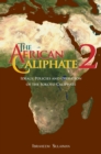 Image for The African Caliphate 2 : Ideals, Policies and Operation of the Sokoto Caliphate