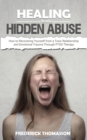 Image for HEALING from HIDDEN ABUSE : How to Recovering Yourself from a Toxic Relationship and Emotional Trauma Through PTSD Therapy
