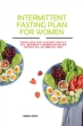 Image for Intermittent Fasting Plan for Women : Follow a Meal Plan to Balance Your 16/8 Diet. Implements a Morning Routine and Prepares Anti-inflammatory Foods