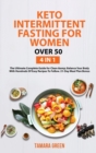 Image for Keto Intermittent Fasting for Women Over 50 : 4 IN 1 - The Ultimate Complete Guide for Clean &amp; Balance Your Body With Hundreds Of Easy Recipes To Follow. 21-Day Meal Plan Bonus