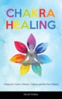 Image for Chakra Healing : A Beginner&#39;s Guide to Balance, Unblock and Heal Your Chakras