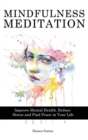 Image for Mindfulness Meditation : Improve Mental Health, Reduce Stress and Find Peace in Your Life
