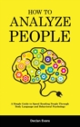 Image for How to Analyze People : A Simple Guide to Speed Reading People Through Body Language and Behavioral Psychology