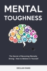 Image for Mental Toughness : The Secret of Becoming Mentally Strong - How to Believe in Yourself
