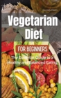 Image for Vegetarian Diet for Beginners : The Essential Guide to a Healthy and Balanced Plant-Based Eating