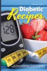 Image for Diabetic Recipes : An Easy and Diabetic-Friendly Cookbook to Balance Your Meals Without Sacrificing Flavor