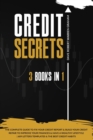 Image for Credit Secrets : The 3 in 1 Complete Guide To Fix Your Credit Report and Build Your Credit Repair To Improve Your Finances &amp; Have A Wealthy Lifestyle 609 Letters Templates and The Best Credit Habits
