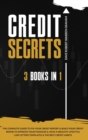 Image for Credit Secrets : The 3 In 1 Complete Guide To Fix Your Credit Report and Build Your Credit Repair To Improve Your Finances &amp; Have A Wealthy Lifestyle 609 Letters Templates and The Best Credit Habits