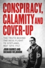 Image for Conspiracy, calamity and cover-up  : the truth behind the Hess flight to Scotland, May 10th 1941