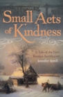 Image for Small acts of kindness  : a tale of the first Russian Revolution
