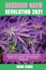 Image for Cannabis Grow Revolution 2021 : How To Grow Extraordinary Marijuana Indoors or Outdoors, From Beginner to Expert on Cannabis and Hydroponic Gardening
