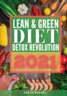 Image for Lean and Green Detox Revolution 2021 : ecipes to reset your metabolism, burn fat and improve your health. Start to lose weight now with this complete guide