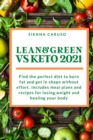 Image for Lean and Green VS Keto : Find the perfect diet to burn fat and get in shape without effort. Includes meal plans and recipes for losing weight and healing your body