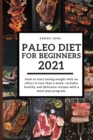Image for Paleo diet for beginners 2021 : How to start losing weight with no effort in less than a week. Includes healthy and delicious recipes with a meal plan program