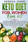 Image for Keto Diet For Women Over 60 : The essential guide on how to get in shape with no effort by eating natural and healthy foods. Includes an anti inflammatory diet bonus to boost results and detox your bo
