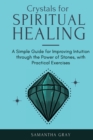 Image for Crystal Healing in Practice 2021 : A Beginners&#39; Guide to the Power of Stones, Tarot Reading, Enneagrams, and Numerology. Develop your Intuition and Unlock the Power of Symbolism