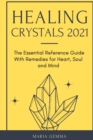 Image for Healing Crystals 2021 : The Essential Reference Guide With Remedies for Heart, Soul and Mind