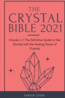 Image for The Crystal Bible 2021 : 3 books in 1: The Definitive Guide to Get Started with the Healing Power of Crystals