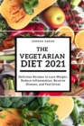 Image for The Vegetarian Diet 2021 : Delicious Recipes to Lose Weight, Reduce Inflammation, Reverse Disease, and Feel Great