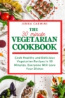 Image for The 30-Minute Vegetarian Cookbook : Cook Healthy and Delicious Vegetarian Recipes in 30 Minutes. Everyone Will Love Your Dishes