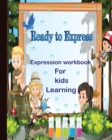 Image for Ready to express : Expression workbook for kids learning