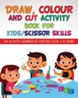 Image for Draw, Colour and Cut Activity book for kids/ scissor skills : An activity workbook for kids ages - 6-8 years