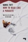 Image for How to read like a parasite  : why the left got high on Nietzsche