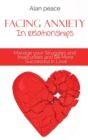 Image for Facing Anxiety In Relationships : Manage your Struggles and Insecurities and Be More Successful in Love