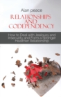 Image for Relationships and Codependency : How to Deal with Jealousy and Insecurity and Form a Stronger Healthier Relationship