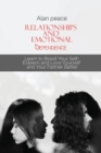 Image for Relationships and Emotional Dependence : Learn to Boost Your Self-Esteem and Love Yourself and Your Partner Better