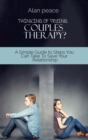 Image for Thinking of Trying Couples Therapy? : A Simple Guide to Steps You Can Take To Save Your Relationship
