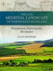 Image for The late medieval landscape of north-east Scotland  : Renaissance, Reformation and Revolution