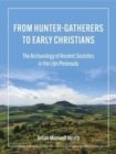 Image for From hunter-gatherers to early Christians  : the archaeology of ancient societies in the Llãyn Peninsula