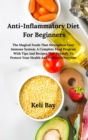 Image for Anti- Inflammatory Diet with Tips and Recipes That Detoxify to Protect Your Health and Wellness Overtime : The Magical Foods That Strengthen Your Immune System. a Complete Food Program for Beginners