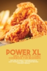 Image for Power XL Grill Air Fryer Combo Cookbook For Beginners : Top Tips To Finally Master Quick &amp; Easy Power XL Grill Air Fryer Recipes For Busy People